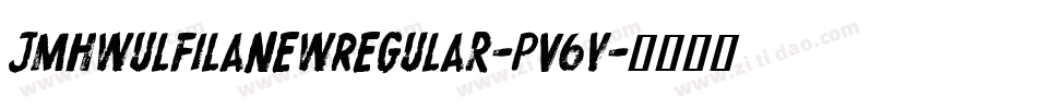 JmhwulfilanewRegular-pV6v字体转换 JmhwulfilanewRegular-pV6v字体转换