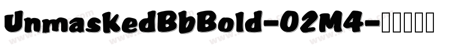 UnmaskedBbBold-O2M4字体转换 UnmaskedBbBold-O2M4字体转换