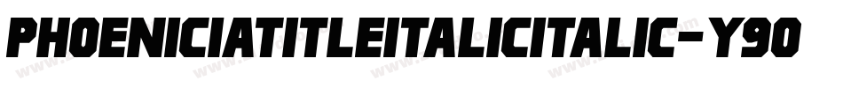 PhoeniciaTitleItalicItalic-y90Y字体转换