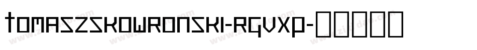 TomaszSkowronski-rgvXp字体转换 TomaszSkowronski-rgvXp字体转换