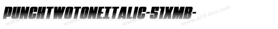 PunchTwotoneItalic-51XmB字体转换 PunchTwotoneItalic-51XmB字体转换
