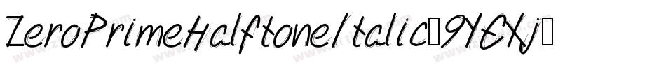 ZeroPrimeHalftoneItalic-9YEXj字体转换 ZeroPrimeHalftoneItalic-9YEXj字体转换