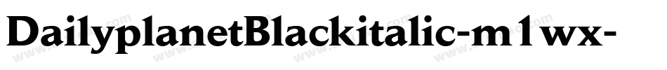 DailyplanetBlackitalic-m1wx字体转换