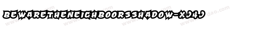 Bewaretheneighboorsshadow-xj4j字体转换