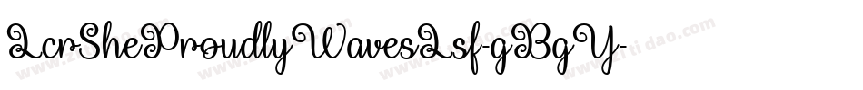 LcrSheProudlyWavesLsf-gBgY字体转换