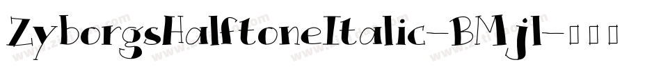 ZyborgsHalftoneItalic-BMjl字体转换
