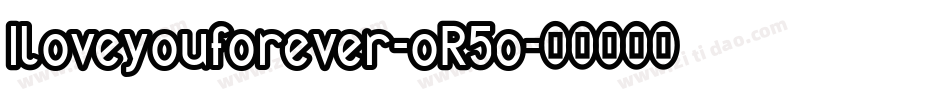 Iloveyouforever-oR5o字体转换 Iloveyouforever-oR5o字体转换