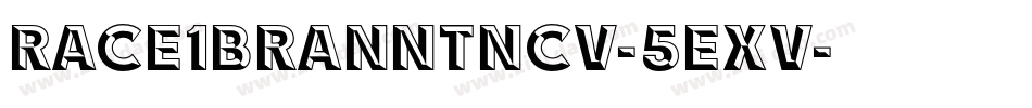 Race1BranntNcv-5Exv字体转换 Race1BranntNcv-5Exv字体转换