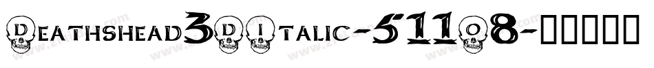 Deathshead3DItalic-511O8字体转换