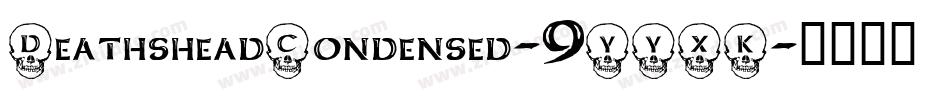DeathsheadCondensed-9YYXK字体转换