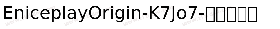 EniceplayOrigin-K7Jo7字体转换