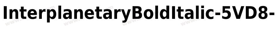 InterplanetaryBoldItalic-5VD8字体转换 InterplanetaryBoldItalic-5VD8字体转换