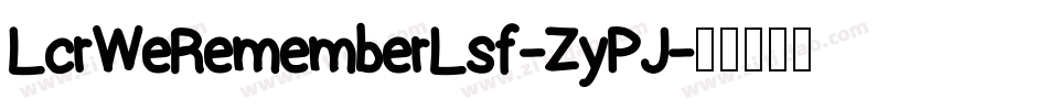 LcrWeRememberLsf-ZyPJ字体转换