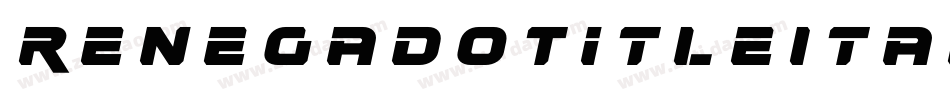 RenegadoTitleItalic-r6XK字体转换 RenegadoTitleItalic-r6XK字体转换