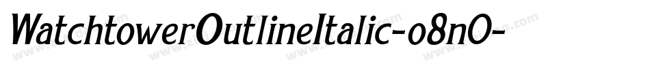 WatchtowerOutlineItalic-o8n0字体转换 WatchtowerOutlineItalic-o8n0字体转换