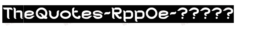 TheQuotes-RppOe字体转换 TheQuotes-RppOe字体转换
