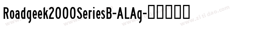 Roadgeek2000SeriesB-ALAg字体转换 Roadgeek2000SeriesB-ALAg字体转换