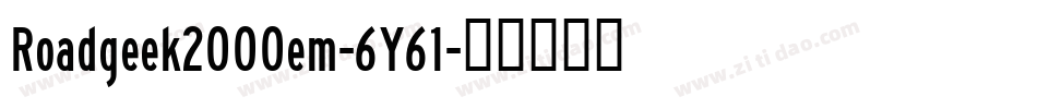 Roadgeek2000em-6Y61字体转换 Roadgeek2000em-6Y61字体转换