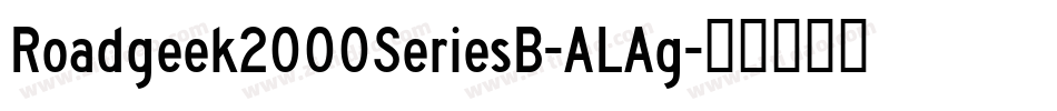 Roadgeek2000SeriesB-ALAg字体转换 Roadgeek2000SeriesB-ALAg字体转换