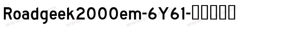 Roadgeek2000em-6Y61字体转换 Roadgeek2000em-6Y61字体转换