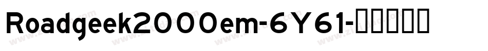 Roadgeek2000em-6Y61字体转换 Roadgeek2000em-6Y61字体转换