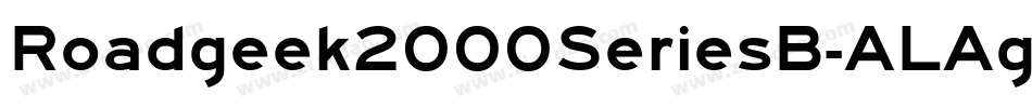 Roadgeek2000SeriesB-ALAg字体转换 Roadgeek2000SeriesB-ALAg字体转换