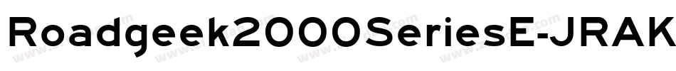 Roadgeek2000SeriesE-JRAK字体转换 Roadgeek2000SeriesE-JRAK字体转换