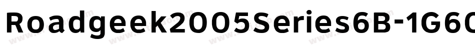 Roadgeek2005Series6B-1G60字体转换 Roadgeek2005Series6B-1G60字体转换