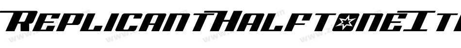 ReplicantHalftoneItalic-w1ww9字体转换 ReplicantHalftoneItalic-w1ww9字体转换