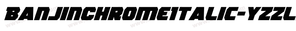 BanjinChromeItalic-YzzLy字体转换