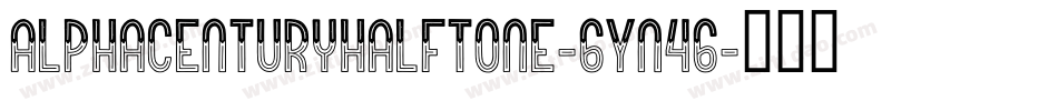 AlphaCenturyHalftone-6Yn46字体转换