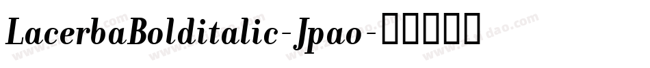 LacerbaBolditalic-Jpao字体转换 LacerbaBolditalic-Jpao字体转换