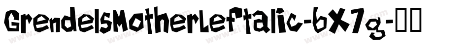 GrendelsMotherLeftalic-6X7g字体转换