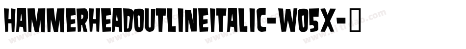 HammerheadoutlineItalic-wo5x字体转换