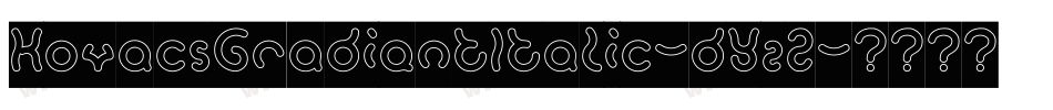 KovacsGradientItalic-dYzZ字体转换 KovacsGradientItalic-dYzZ字体转换