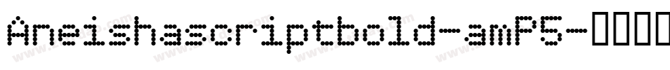 Aneishascriptbold-amP5字体转换