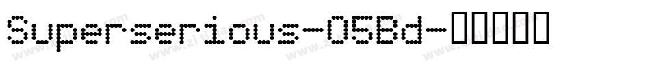 Superserious-O5Bd字体转换