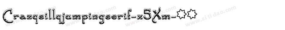 Crazysillyjumpingserif-x5Xm字体转换