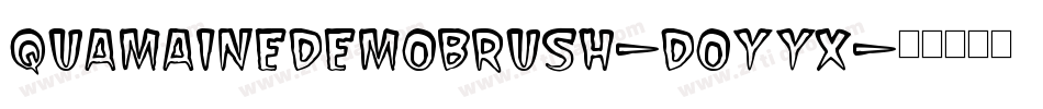 QuamaineDemoBrush-DOYyx字体转换 QuamaineDemoBrush-DOYyx字体转换