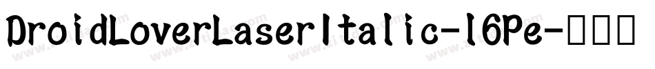 DroidLoverLaserItalic-l6Pe字体转换