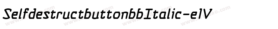 SelfdestructbuttonbbItalic-e1V6字体转换 SelfdestructbuttonbbItalic-e1V6字体转换