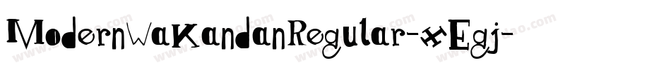 ModernWakandanRegular-xEgj字体转换 ModernWakandanRegular-xEgj字体转换