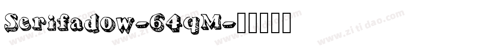 Serifadow-64qM字体转换