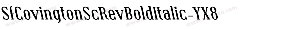 SfCovingtonScRevBoldItalic-YX8a字体转换 SfCovingtonScRevBoldItalic-YX8a字体转换