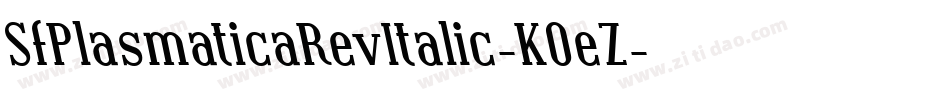 SfPlasmaticaRevItalic-K0eZ字体转换 SfPlasmaticaRevItalic-K0eZ字体转换