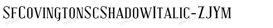 SfCovingtonScShadowItalic-ZJYm字体转换 SfCovingtonScShadowItalic-ZJYm字体转换
