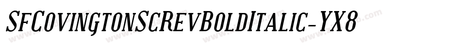 SfCovingtonScRevBoldItalic-YX8a字体转换 SfCovingtonScRevBoldItalic-YX8a字体转换
