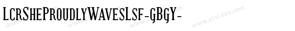 LcrSheProudlyWavesLsf-gBgY字体转换