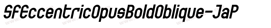 SfEccentricOpusBoldOblique-JaPK字体转换 SfEccentricOpusBoldOblique-JaPK字体转换