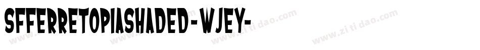 SfFerretopiaShaded-WJeY字体转换 SfFerretopiaShaded-WJeY字体转换